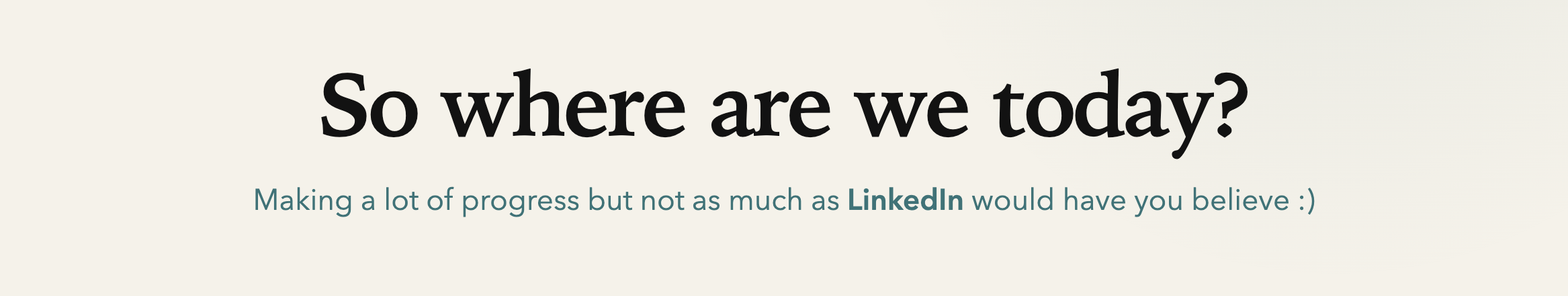 André's slide: "So where are we today? Making a lot of progress but not as much as LinkedIn would have you believe :)"